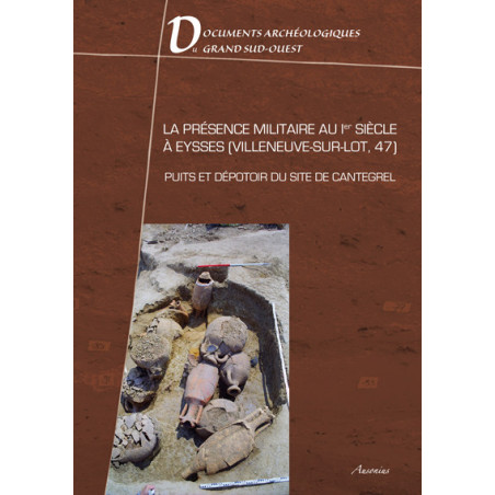 La présence militaire au 1er siècle à Eysses, Villeneuve-sur-Lot, 47 : puits et dépotoir du site de Cantegrel
