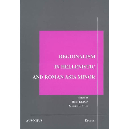 Regionalism in Hellenistic and Roman Asia Minor : acts of the Conference Hartford, Connecticut, USA, August 22-24, 1997