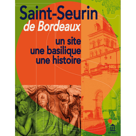 Saint-Seurin de Bordeaux. Un site, une basilique, une histoire