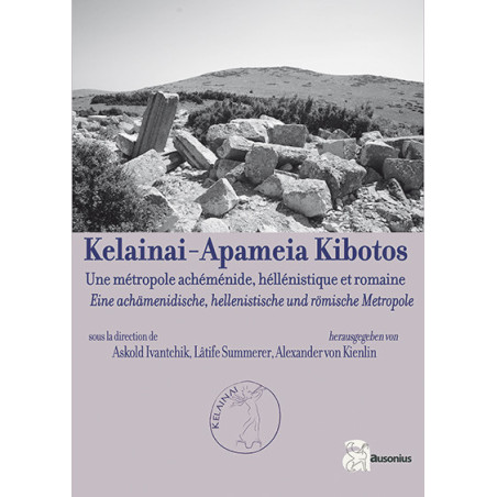 Kelainai-Apameia Kibotos : une métropole achéménide, hellénistique et romaine