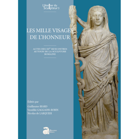 Les mille visages de l'honneur Actes des IIIes rencontres autour de la sculpture romaine