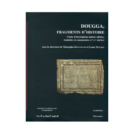 Dougga, fragments d'histoire : choix d'inscriptions latines éditées, traduites et commentées (Ier-IVe siècles)