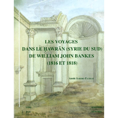 Les voyages dans le Ḥawrān, Syrie du Sud, de William John Bankes : 1816 et 1818