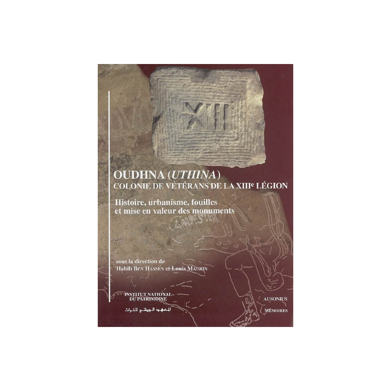 Oudhna, Uthina, colonie de vétérans de la XIIIe légion : histoire, urbanisme, fouilles et mise en valeur des monuments