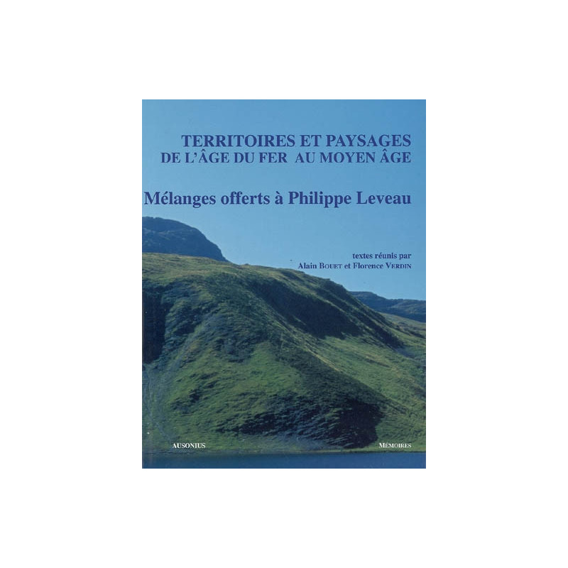 Territoires et paysages de l'âge du fer au Moyen Âge : mélanges offerts à Philippe Leveau