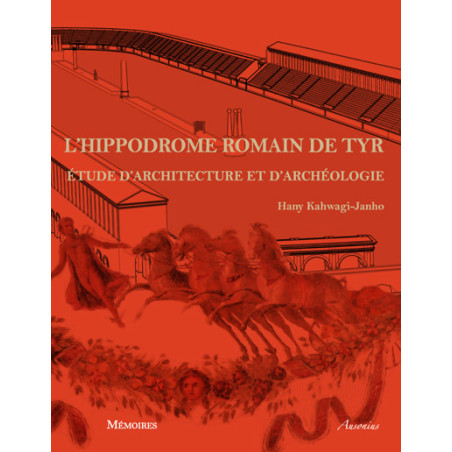 L'hippodrome romain de Tyr. Etude d'architecture et d'archéologie