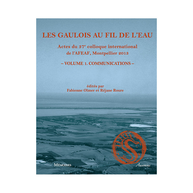 Les Gaulois au fil de l’eau. Actes du 37e colloque international de l'AFEAF, Montpellier 2013. Volume 1 - Communications