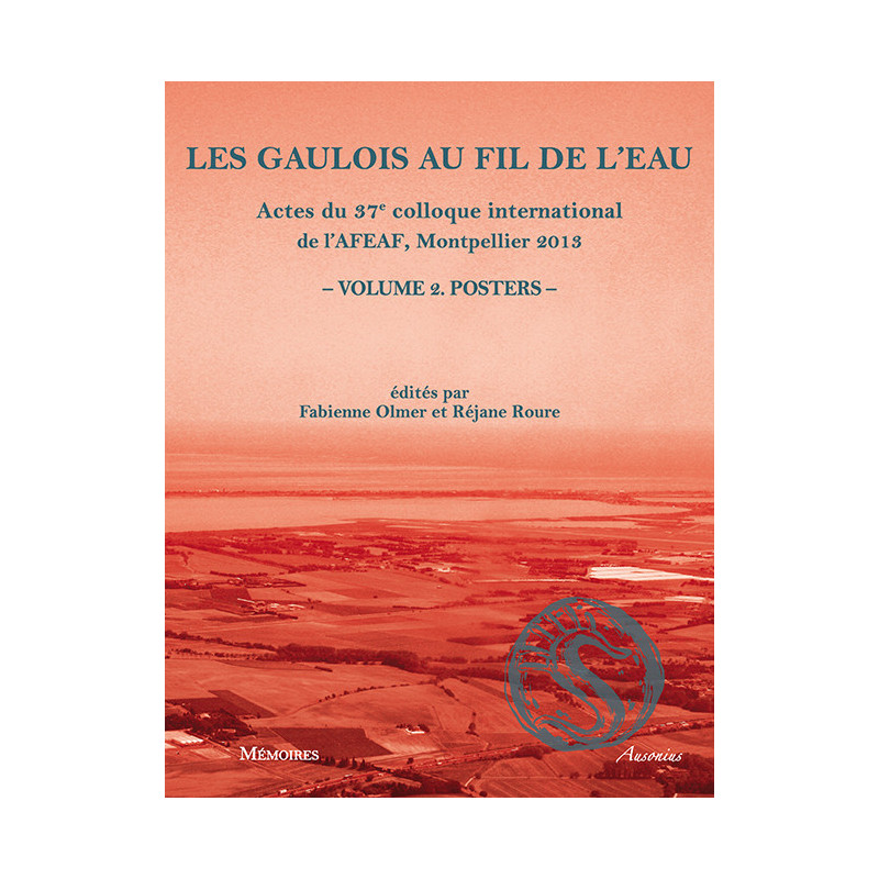 Les Gaulois au fil de l’eau. Actes du 37e colloque international de l'AFEAF, Montpellier 2013. Volume 2 - Posters