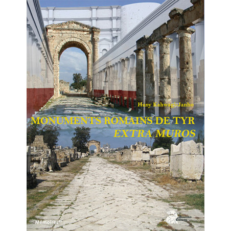 Les monuments romains de Tyr extra muros. Étude architecturale de la route antique, de l’arc monumental et de l’aqueduc