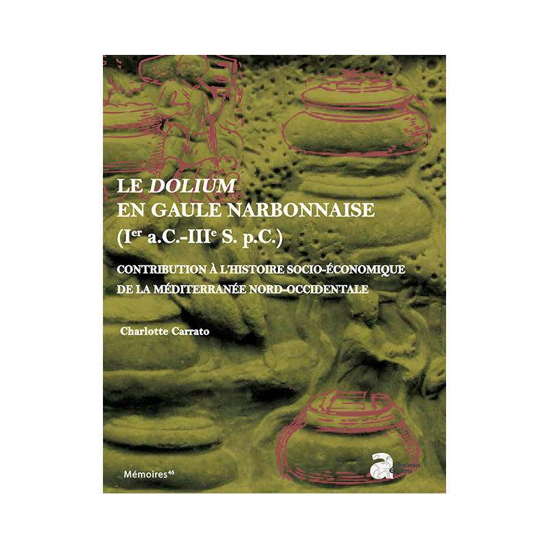 Le dolium en Gaule Narbonnaise (Ier s. a.C.-IIIe s. p.C.)