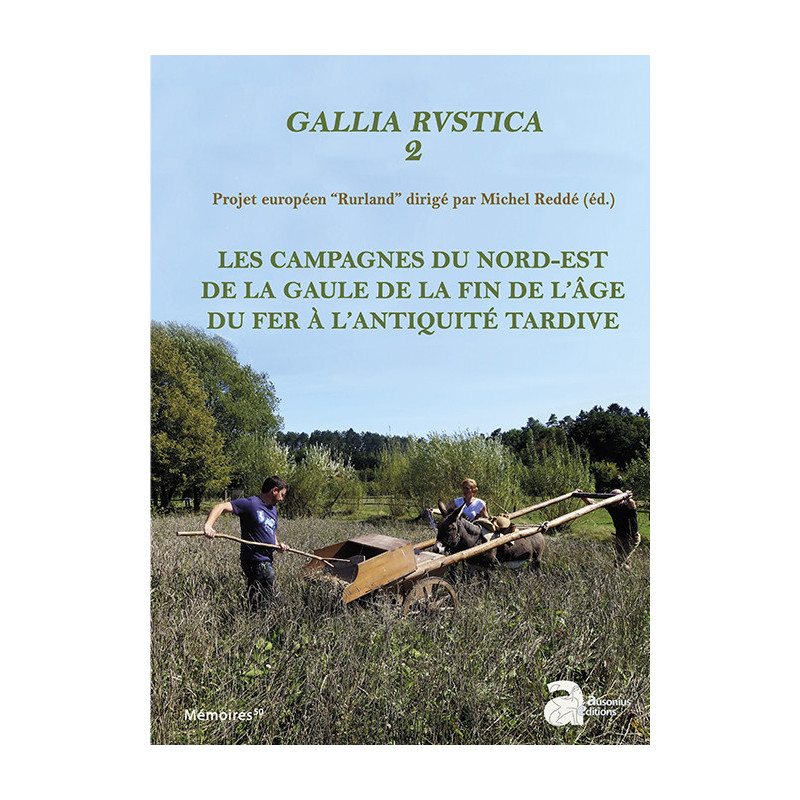 Gallia rustica 2. Les campagnes du nord-est de la Gaule, de la fin de l’âge du Fer à l’Antiquité tardive