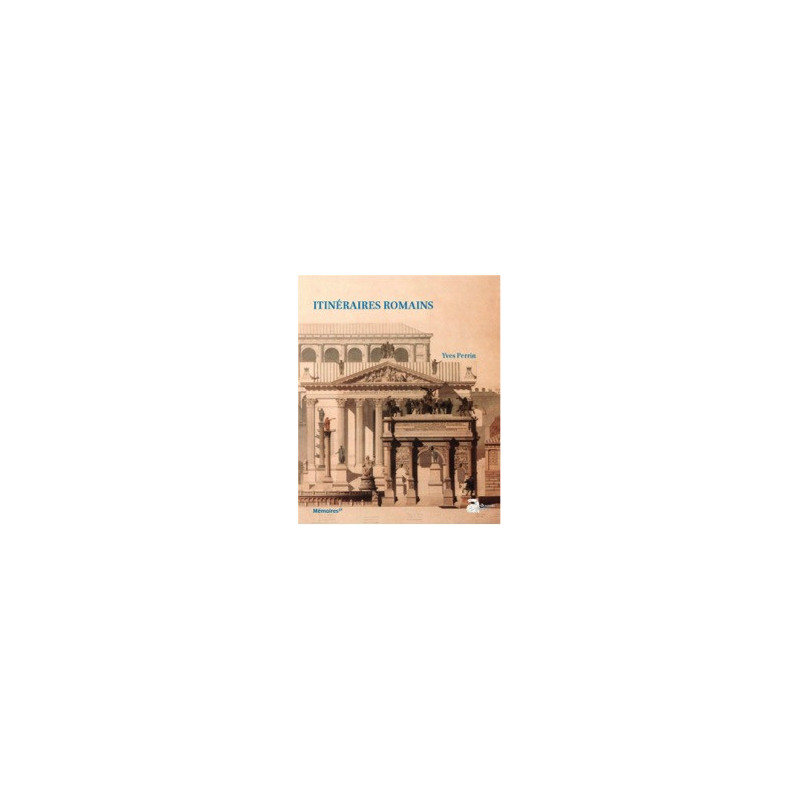 Itinéraires romains. Documents de topographie et d'archéologie historiques pour l'histoire de Rome (de Scipion à Constantin)