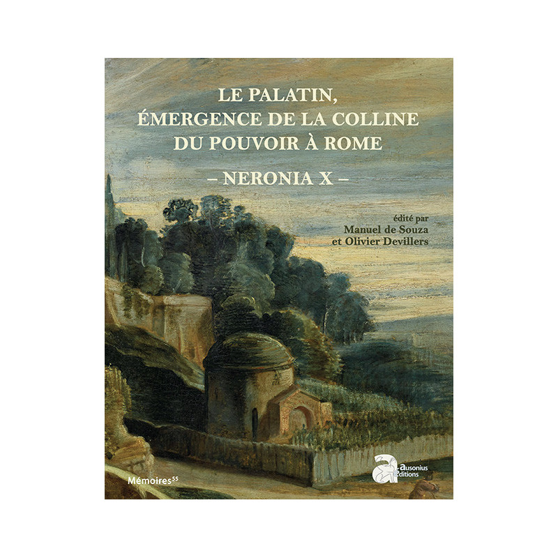 Neronia X. Le Palatin, émergence de la colline du pouvoir à Rome, de la mort d'Auguste au règne de Vespasien, 14-79 p.C.
