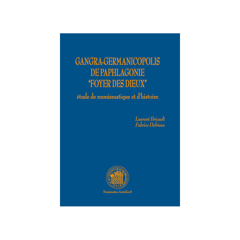 Gangra-Germanicopolis de Paphlagonie. “Foyer des dieux”. Etude de numismatique et d’histoire