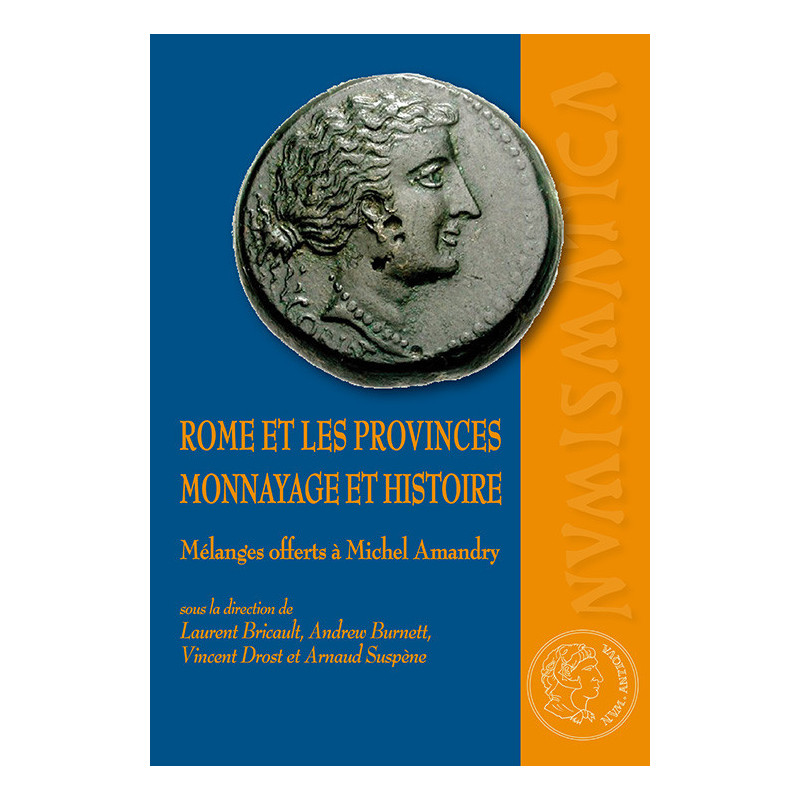 Rome et les provinces. Monnayage et histoire. Mélanges offerts à Michel Amandry
