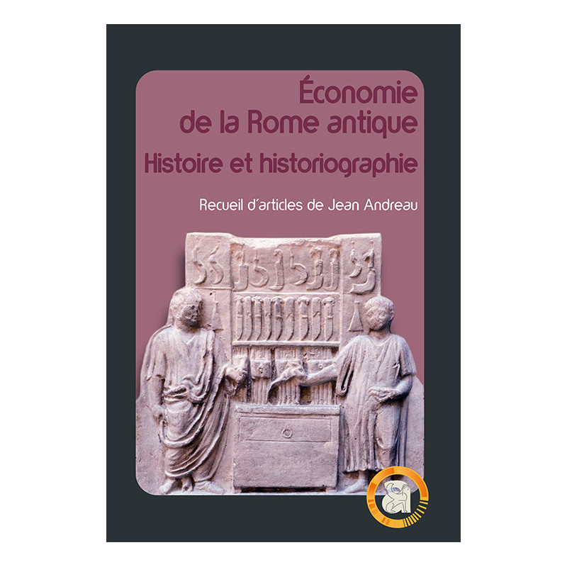 Économie de la Rome antique. Histoire et historiographie. Recueil d'articles de Jean Andreau