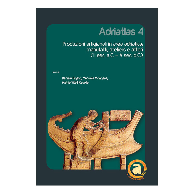 Adriatlas 4. Produzioni artigianali in area adriatica: manufatti, ateliers e attori (III sec. a.C. – V sec. d.C.)