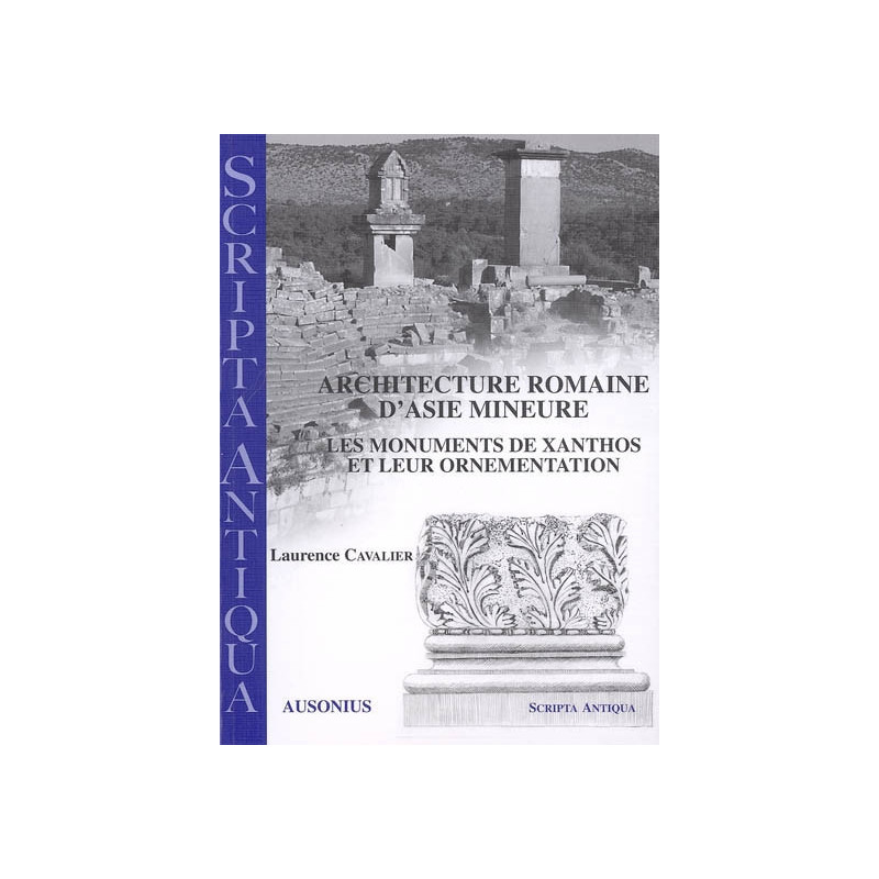 Architecture romaine d'Asie mineure : les monuments de Xanthos et leur ornementation