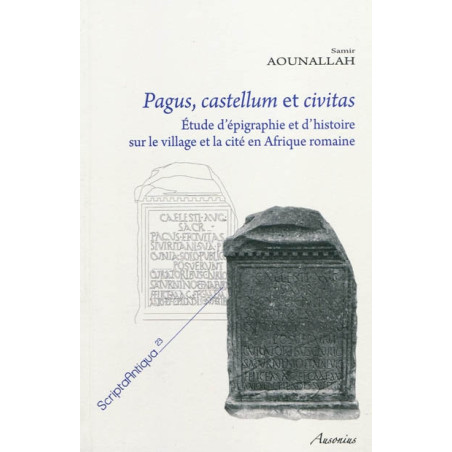 Pagus, castellum et civitas : études d'épigraphie et d'histoire sur le village et la cité en Afrique romaine