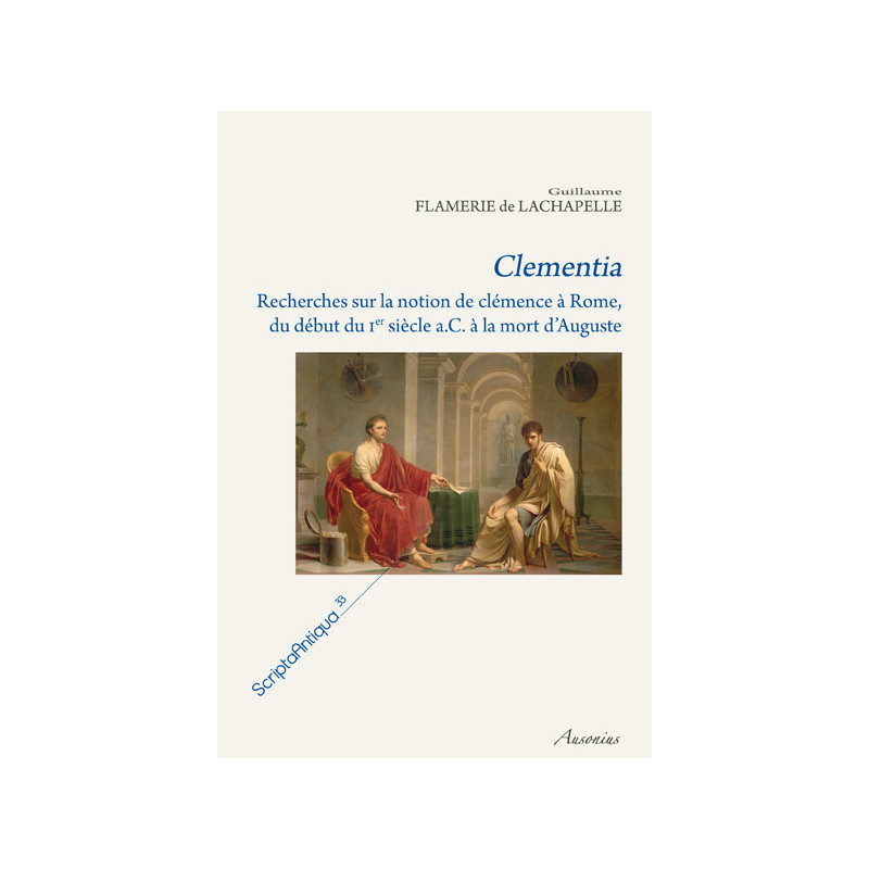 Clementia : recherches sur la notion de clémence à Rome, du début du Ier siècle a. C. à la mort d'Auguste