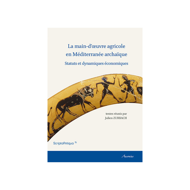 La main d'œuvre agricole en Méditerranée archaïque. Statuts et dynamiques économiques