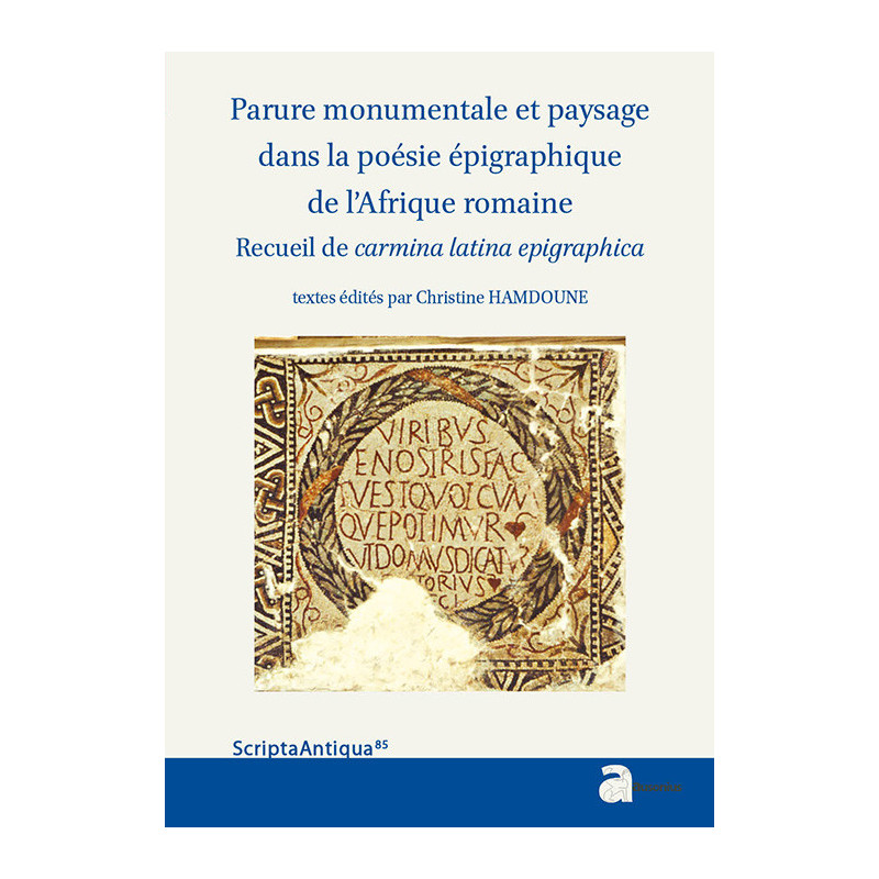 Parure monumentale et paysage dans la poésie épigraphique de l’Afrique romaine. Recueil de carmina latina epigraphica