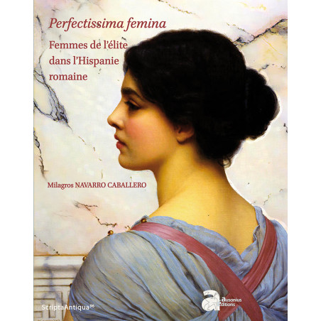 Perfectissima femina. Femmes de l’élite dans l’Hispanie romaine