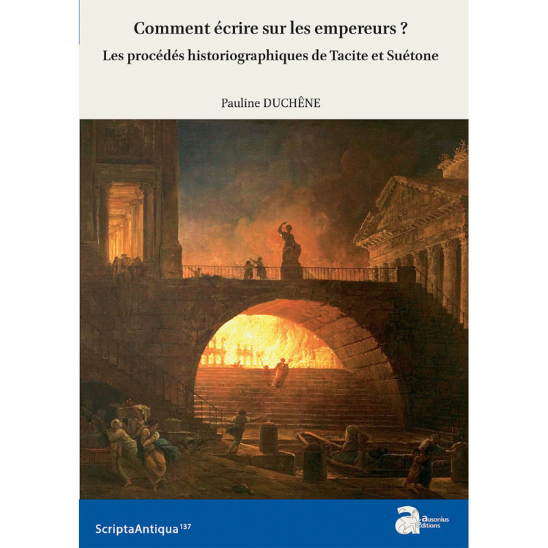 Comment écrire sur les empereurs ? Les procédés historiographiques de Tacite et Suétone