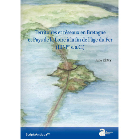 Territoires et réseaux en Bretagne et Pays de la Loire à la fin de l’âge du Fer (IIIe-Ier s. a.C.)