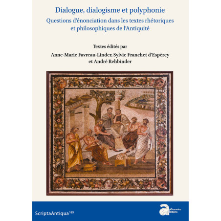 Dialogue, dialogisme et polyphonie. Questions d’énonciation dans les textes rhétoriques et philosophiques de l’Antiquité