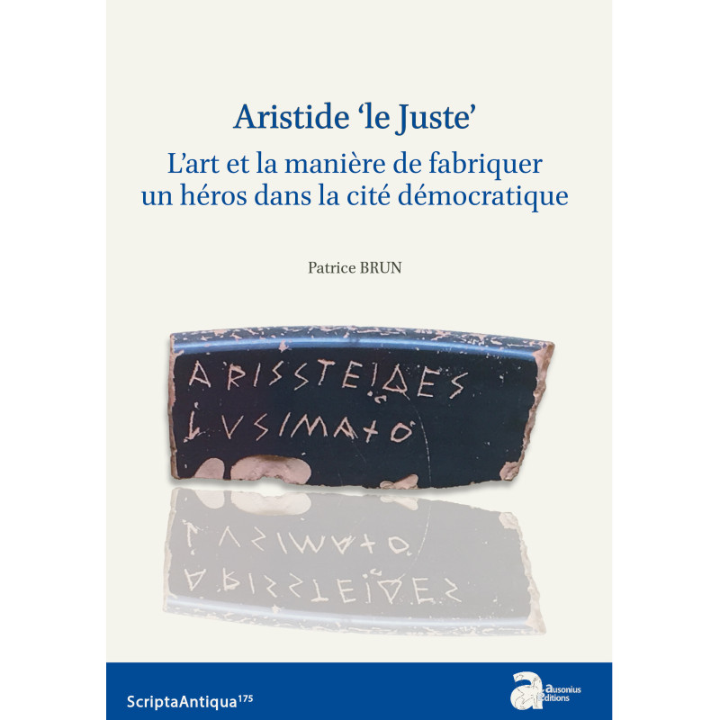 Aristide 'Le Juste'. L'art et la manière de fabriquer un héros dans la cité démocratique.