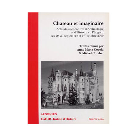 Château et imaginaire : Actes des Rencontres d'archéologie et d'histoire en Périgord, les 29, 30 septembre et 1er octobre 2000