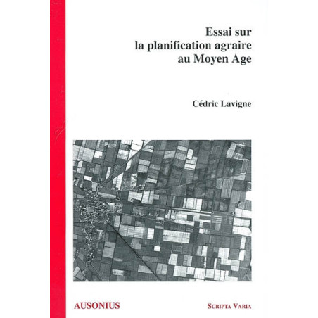 Essai sur la planification agraire au Moyen Age : les paysages neufs de la Gascogne médiévale (XIIIe-XIVe siècles)