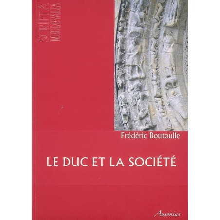 Le duc et la société : pouvoirs et groupes sociaux dans la Gascogne bordelaise au XIIe siècle, 1075-1199