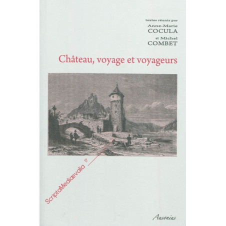 Château, voyage et voyageurs : actes des Rencontres d'archéologie et d'histoire en Périgord, les 25, 26 et 27 septembre 2009
