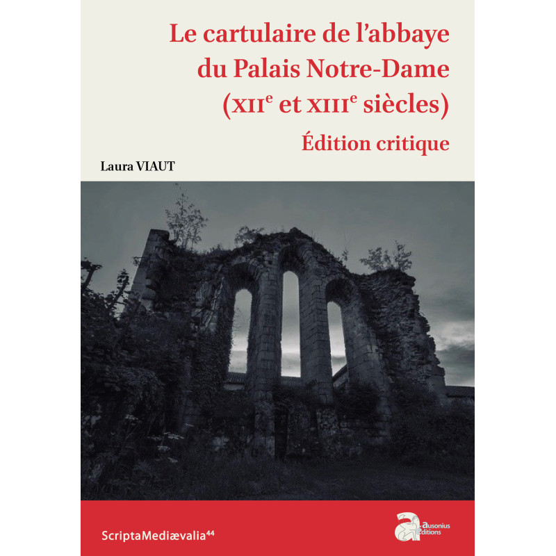 Le cartulaire de l’abbaye du Palais Notre-Dame (XIIe et XIIIe siècles) Édition critique