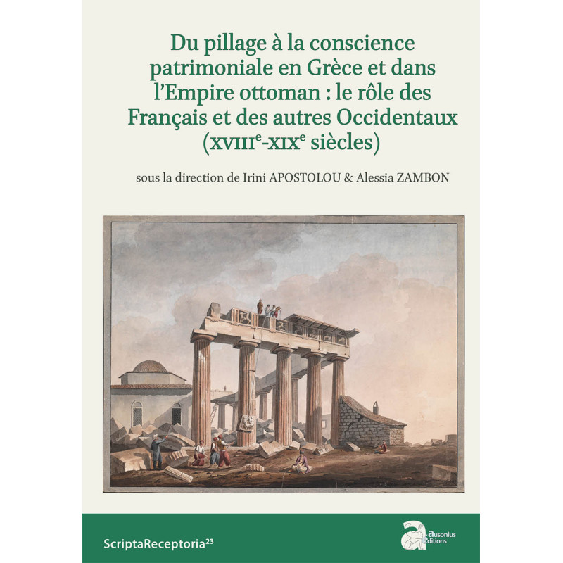 Du pillage à la conscience patrimoniale en Grèce et dans l’Empire ottoman : le rôle des Français et des autres Occidentaux (XVII