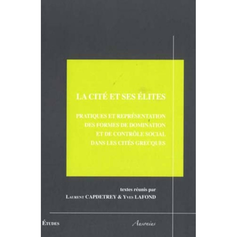 La cité et ses élites : pratiques et représentation des formes de domination et de contrôle social dans les cités grecques : act