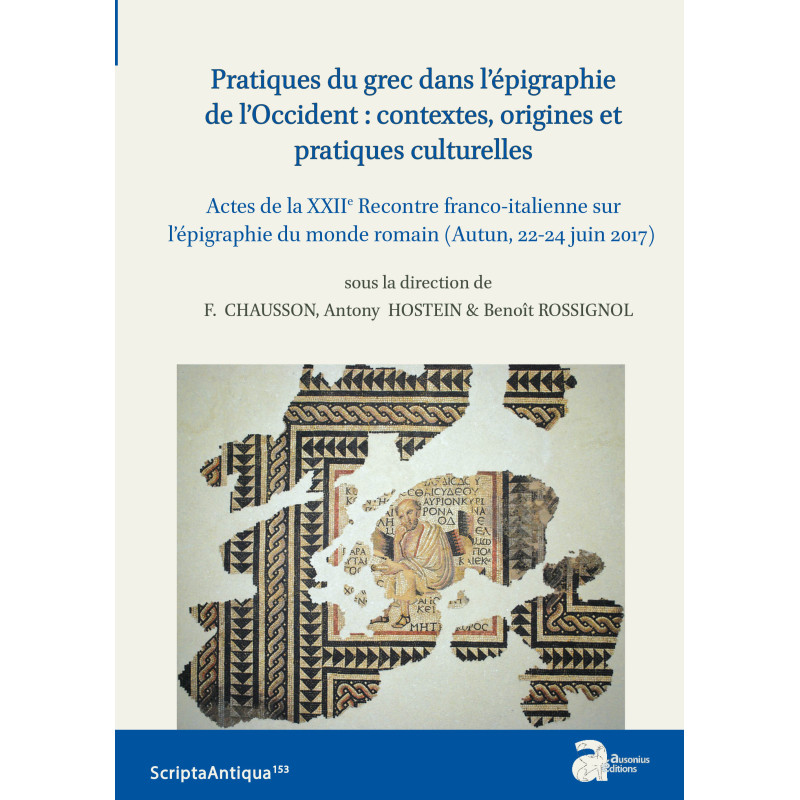 Pratiques du grec dans l’épigraphie de l’Occident : contextes, origines et pratiques culturelles Actes de la XXIIe Rencontre fra