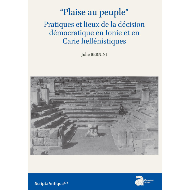 “Plaise au peuple”. Pratique et lieux de la décision démocratique en Ionie et en Carie hellénistiques