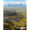 La principauté celtique du Mont Lassois à Vix. Fouilles 2011-2017