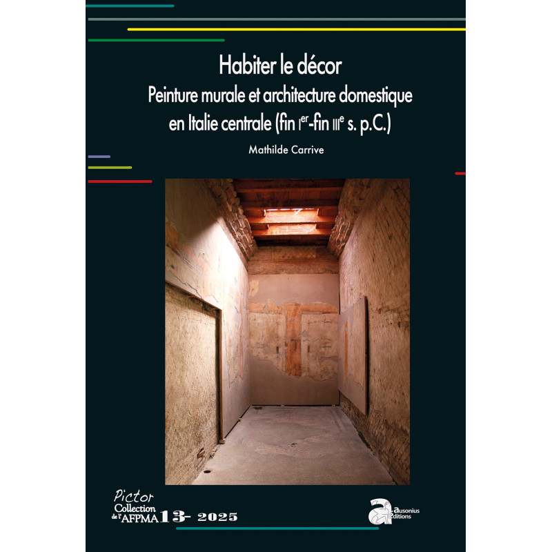 Habiter le décor. Peinturte murale et architecture domestique en Italie centrale (fin Ier-fin IIIe s. p.C.)