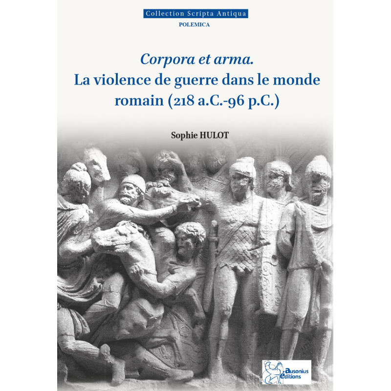 Corpora et arma. La violence de guerre dans le monde romain (218 a.C.-96 p.C.)